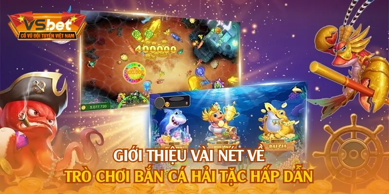 Bắn Cá Hải Tặc đem đến hành trình đi săn dưới đại dương