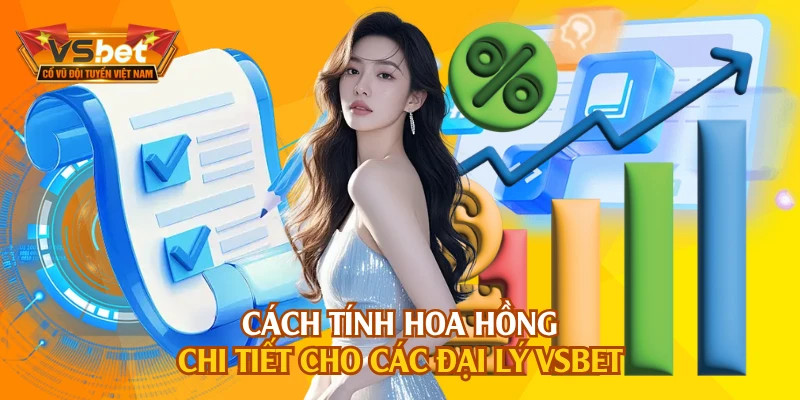 Cách tính hoa hồng chi tiết cho các đại lý VSBET