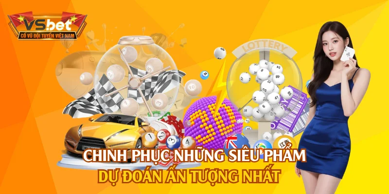 Chinh phục những siêu phẩm dự đoán ấn tượng nhất