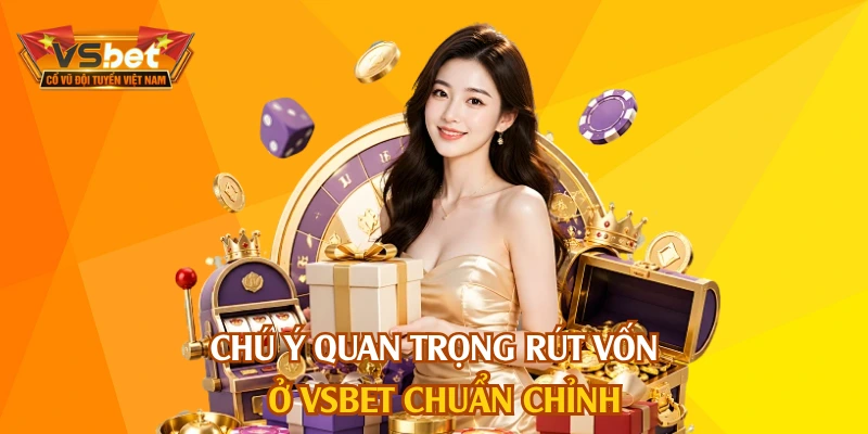 Chú ý quan trọng rút vốn ở VSBET chuẩn chỉnh