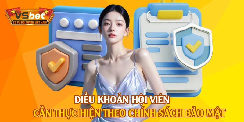 Điều khoản hội viên cần thực hiện theo chính sách bảo mật