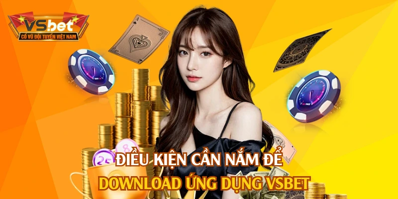 Điều kiện cần nắm để download ứng dụng VSBET