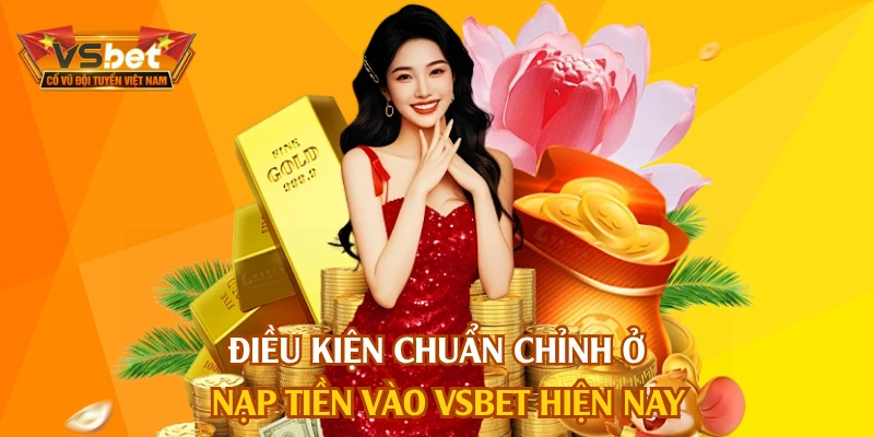 Điều kiện chuẩn chỉnh ở nạp tiền vào VSBET hiện nay
