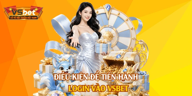 Điều kiện để tiến hành login vào VSBET