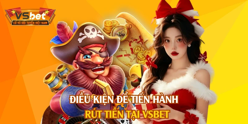 Điều kiện để tiến hành rút tiền tại VSBET