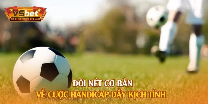 Đôi nét cơ bản về cược Handicap đầy kịch tính