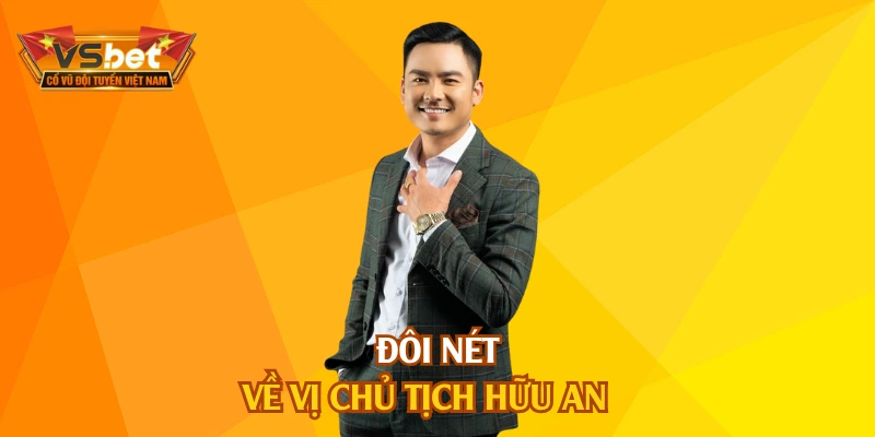 Đôi nét về vị chủ tịch Hữu An