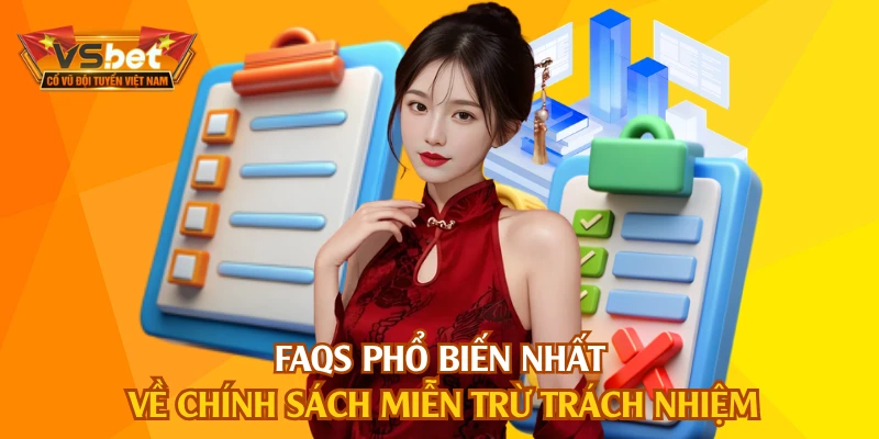 FAQs phổ biến nhất về chính sách miễn trừ trách nhiệm