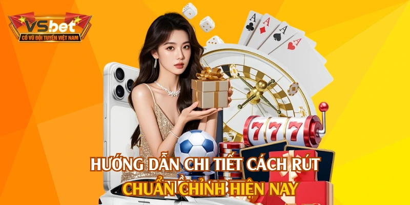 Hướng dẫn chi tiết cách rút tiền VSBET chuẩn chỉnh hiện nay
