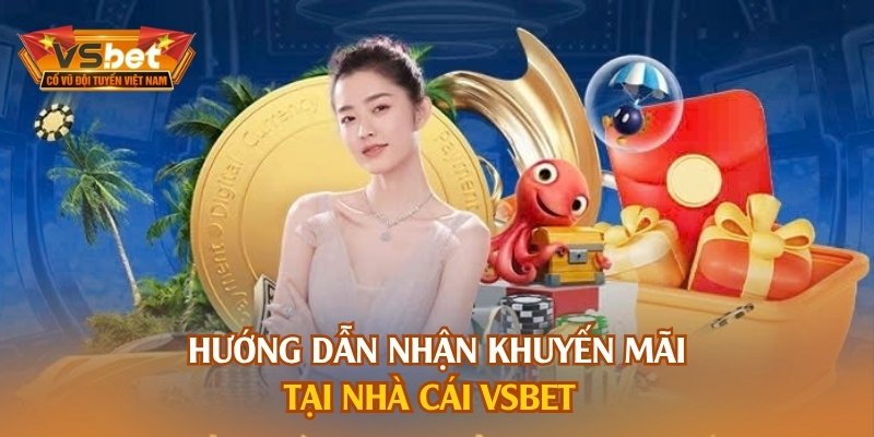 Hướng dẫn nhận khuyến mãi tại nhà cái VSBET