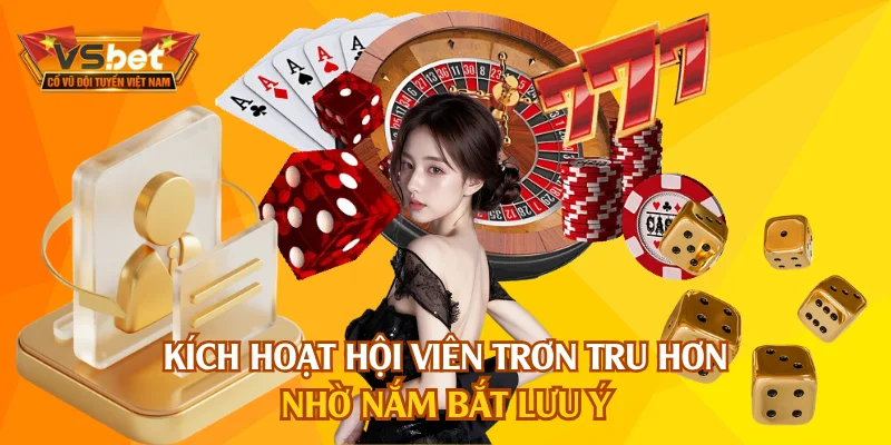Kích hoạt hội viên trơn tru hơn nhờ nắm bắt lưu ý