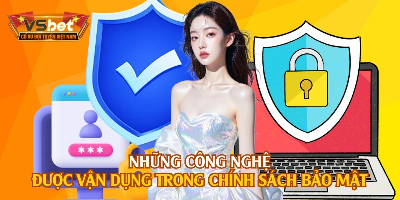 Những công nghệ được vận dụng trong chính sách bảo mật