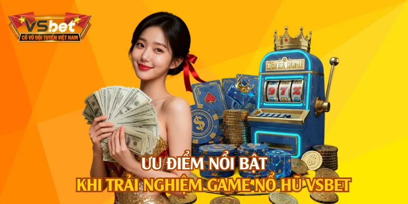 Nổ hũ VSBET đem đến các tính năng hỗ trợ quay thưởng