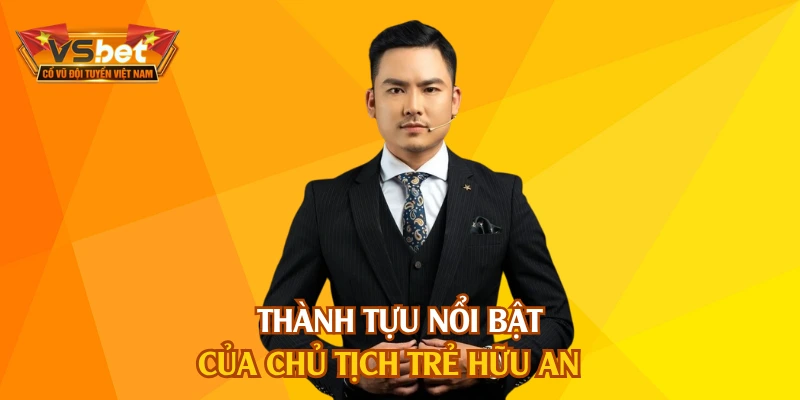 Thành tựu nổi bật của chủ tịch trẻ Hữu An
