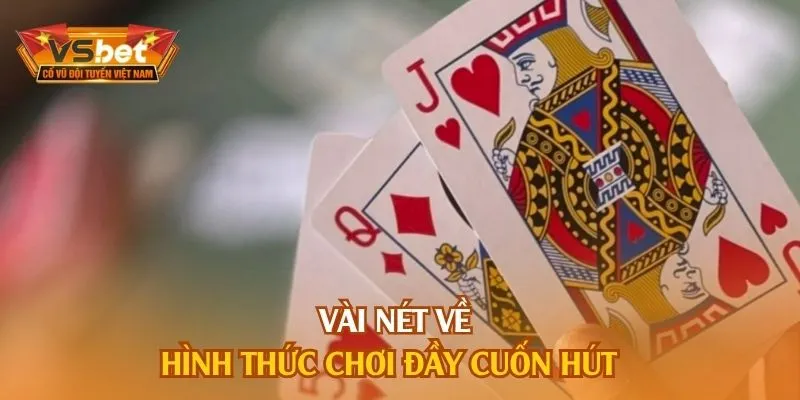 Vài nét về hình thức chơi đầy cuốn hút